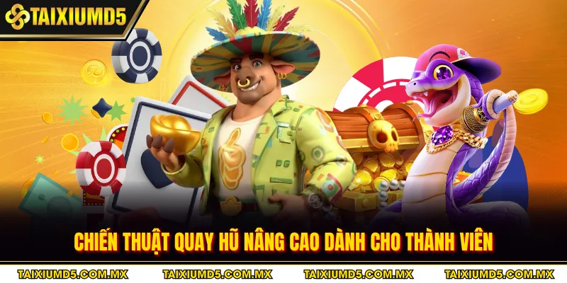 Chiến thuật quay hũ nâng cao dành cho thành viên