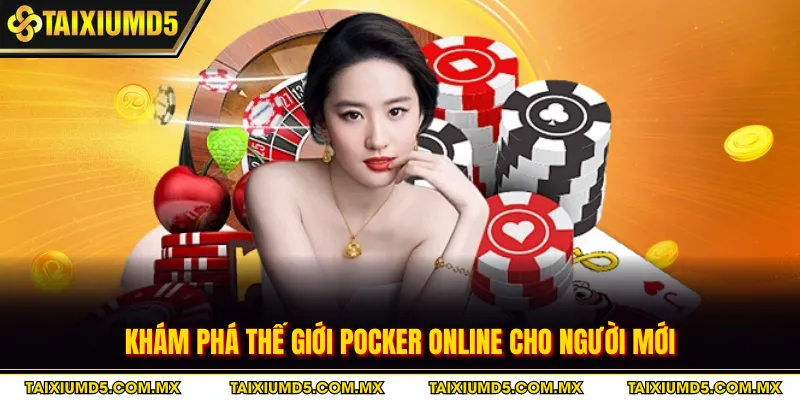 Khám phá thế giới pocker online cho người mới