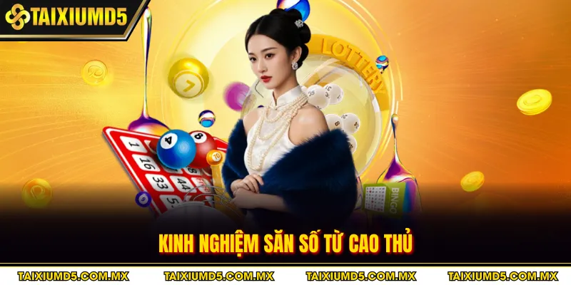 Kinh nghiệm săn số từ cao thủ