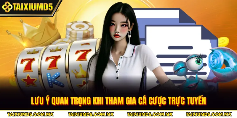 Lưu ý quan trọng khi tham gia cá cược trực tuyến
