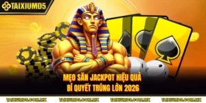 Mẹo Săn Jackpot Hiệu Quả - Bí Quyết Trúng Lớn 2026
