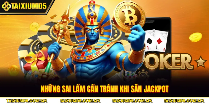 Những sai lầm cần tránh khi săn jackpot