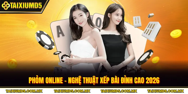Phỏm Online - Nghệ Thuật Xếp Bài Đỉnh Cao 2026