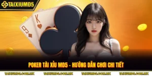 Poker Tài Xỉu MD5 - Hướng Dẫn Chơi Chi Tiết