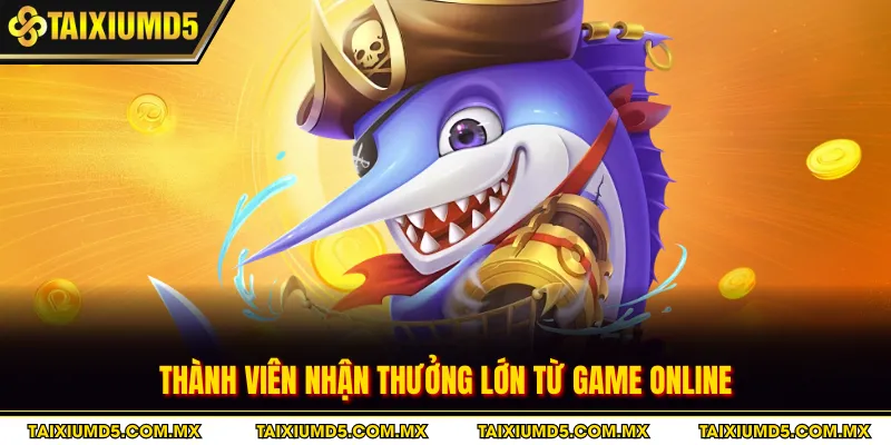 Thành viên nhận thưởng lớn từ game online